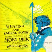 Paul Clayton - Whaling And Sailing Songs From The Days Of Moby Dick